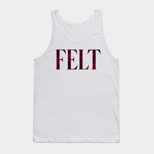 Felt - Simple Typography Style Tank Top by Sendumerindu